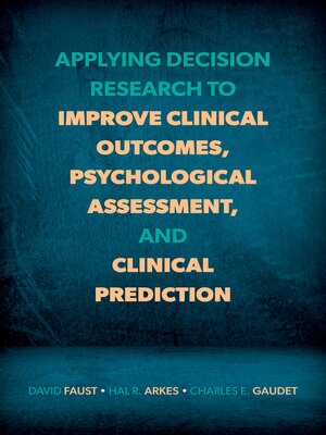 cover image of Applying Decision Research to Improve Clinical Outcomes, Psychological Assessment, and Clinical Prediction